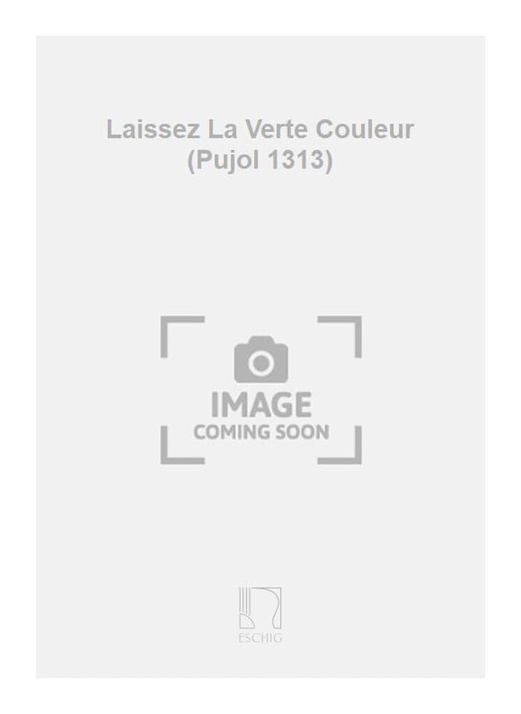 Laissez La Verte Couleur (Pujol 1313)